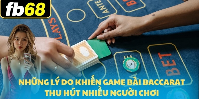 Học Baccarat FB68 2025 - Thắng Lớn Ngay Hôm Nay 6 Những lý do khiến game bài Baccarat thu hút nhiều người chơi