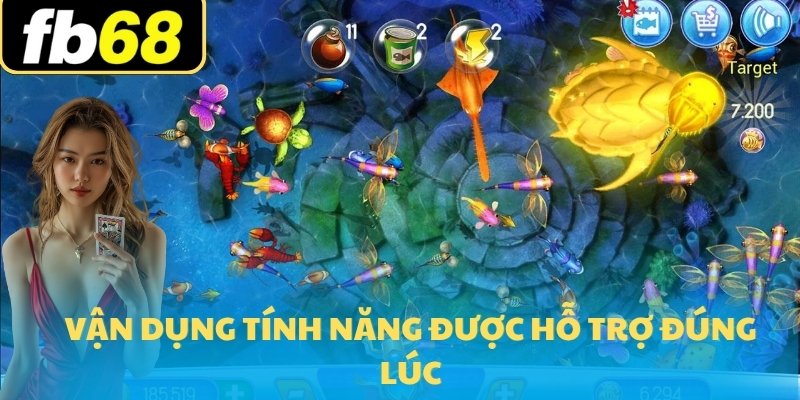Bắn Cá FB68 2 Vận dụng tính năng được hỗ trợ đúng lúc
