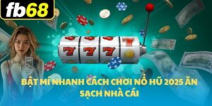 Cách chơi nổ hũ FB68