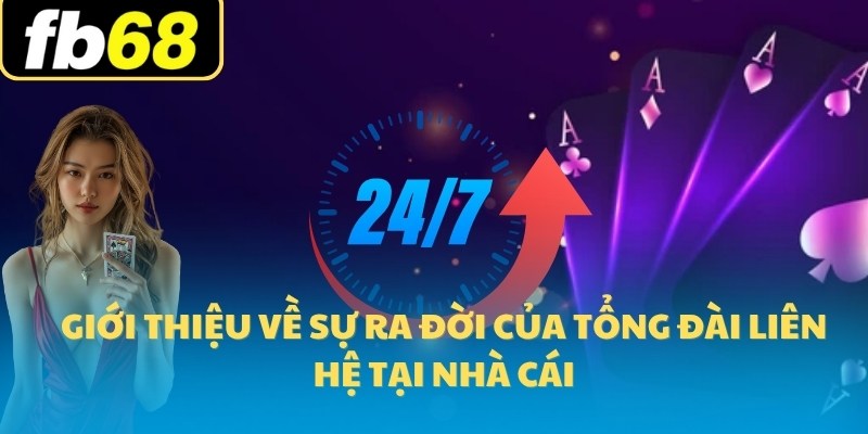 CSKH FB68 1 Giới thiệu về sự ra đời của tổng đài liên hệ tại nhà cái