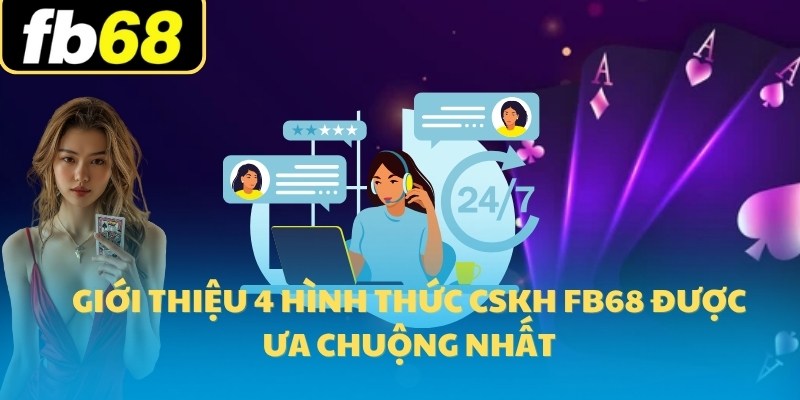 CSKH FB68 2 Giới thiệu 4 hình thức CSKH FB68 được ưa chuộng nhất
