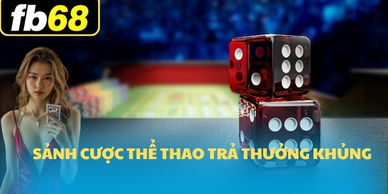 Sảnh cược thể thao trả thưởng khủng