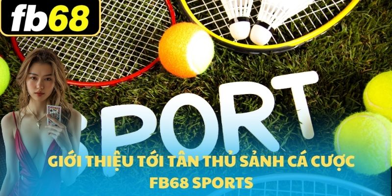 FB68 Sports 1 Giới thiệu tới tân thủ sảnh cá cược FB68 sports