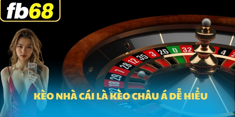 Kèo Nhà Cái FB68 2 Kèo nhà cái là kèo châu Á dễ hiểu