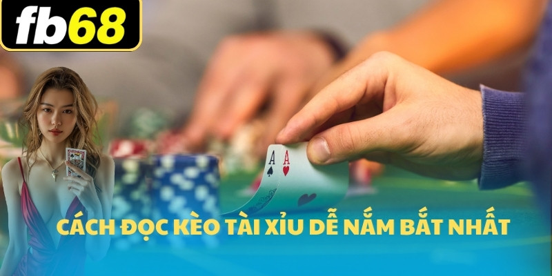 Kèo Nhà Cái FB68 3 Cách đọc kèo tài xỉu dễ nắm bắt nhất