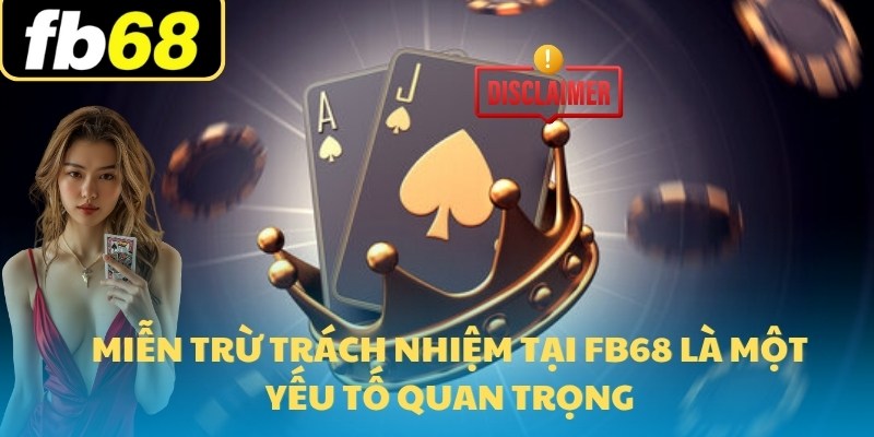 Miễn Trừ Trách Nhiệm 2 Miễn trừ trách nhiệm tại FB68 là một yếu tố quan trọng