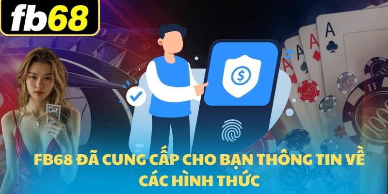 Hướng Dẫn Nạp Tiền FB68 Nhanh Nhất Năm 2025 6 FB68 đã cung cấp cho bạn thông tin về các hình thức