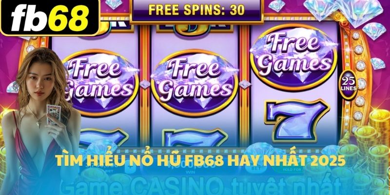 Nổ Hũ FB68 1 Tìm hiểu nổ hũ FB68 hay nhất 2025
