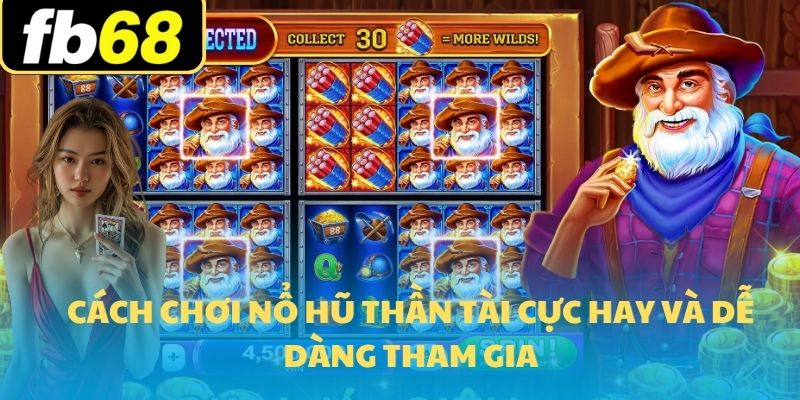 Nổ Hũ Thần Tài FB68 - Jackpot Cực Hấp Dẫn Thắng Lớn 2025 6 Cách chơi Nổ Hũ Thần Tài cực hay và dễ dàng tham gia