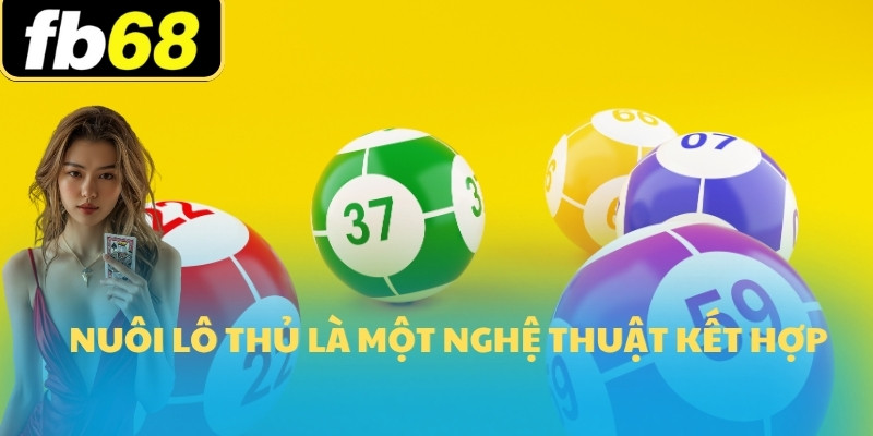 Nuôi Lô Bạch Thủ - Bí Quyết FB68 Qua Chiến Lược Hiệu Quả 6 Nuôi lô thủ là một nghệ thuật kết hợp