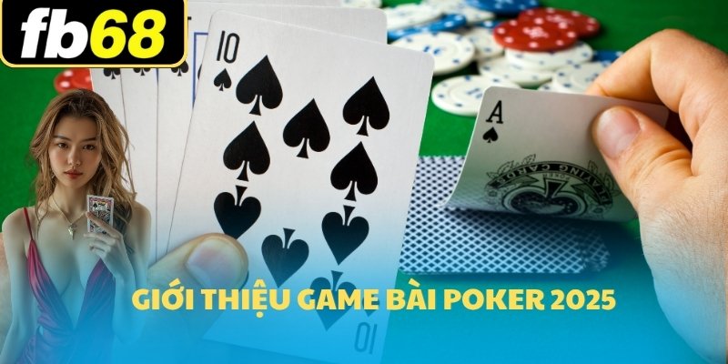 Poker FB68 - Trải nghiệm game bài với sảnh V8 Poker Card 5 Giới thiệu game bài Poker 2025
