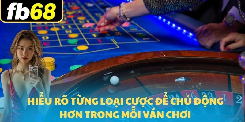 Roulette FB68 - Trò Chơi Quay Số 2025 Và Chơi Dễ Hiểu Nhất 7 Hiểu rõ từng loại cược để chủ động hơn trong mỗi ván chơi