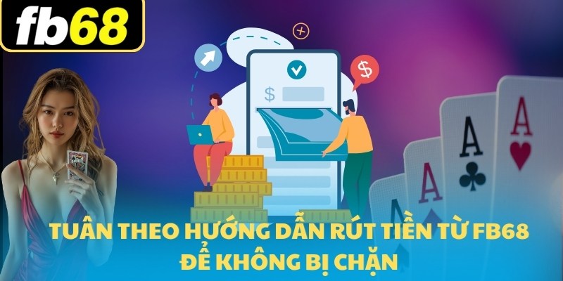 Hướng Dẫn Rút Tiền FB68 2025 Cho Người Mới Tham Gia 7 Tuân theo hướng dẫn rút tiền từ FB68 để không bị chặn