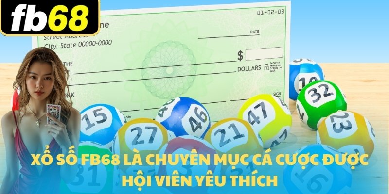 Xổ Số FB68 1 Xổ số FB68 là chuyên mục cá cược được hội viên yêu thích