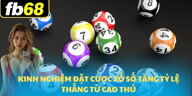 Xổ Số FB68 3 Kinh nghiệm đặt cược xổ số tăng tỷ lệ thắng từ cao thủ